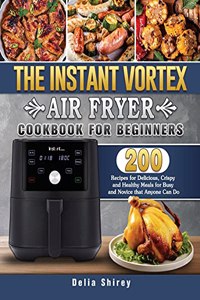 The Instant Vortex Air Fryer Cookbook For Beginners