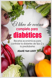 El libro de cocina completo para diabe&#769;ticos: Recetas econo&#769;micas para controlar la diabetes de tipo 2 y la prediabetes