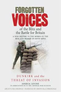 Forgotten Voices of the Blitz and the Battle For Britain