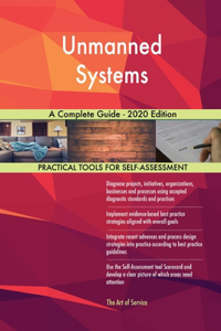 Unmanned Systems A Complete Guide - 2020 Edition