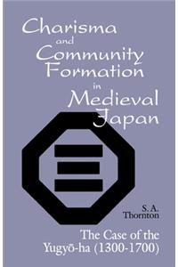 Charisma and Community Formation in Medieval Japan: The Case of the Yugyo-Ha (1300-1700)