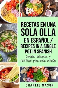 Recetas en Una Sola Olla En Español/ Recipes in a single pot in Spanish: Comidas deliciosas y nutritivas para cada ocasión (Spanish Edition)