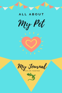 All About My Pet - Lizard: My Journal Our Life Together