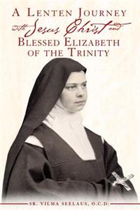 A Lenten Journey with Jesus Christ and Blessed Elizabeth of the Trinity