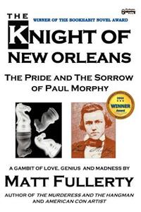 The Knight of New Orleans, the Pride and the Sorrow of Paul Morphy