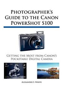 Photographer's Guide to the Canon PowerShot S100