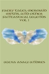 Faery Tales, Mermaid Myths, and Other Fantastical Legends Vol. 1
