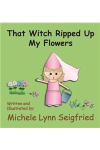 That Witch Ripped Up My Flowers