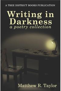 Writing In Darkness: A Poetry Collection