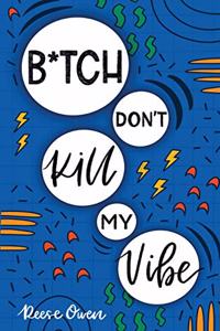 B*tch Don't Kill My Vibe