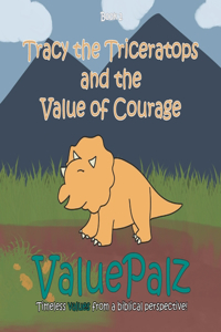 Tracy the Triceratops and the Value of Courage