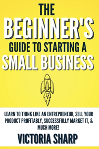 Beginner's Guide To Starting A Small Business