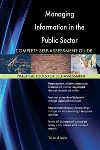 Managing Information in the Public Sector Complete Self-Assessment Guide