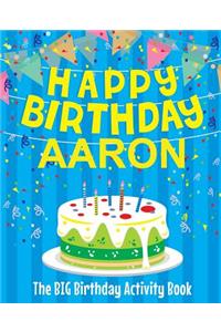 Happy Birthday Aaron: The Big Birthday Activity Book: Personalized Books for Kids