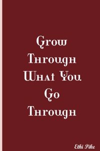 Grow Through What You Go Through