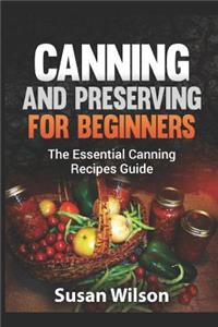 Canning and Preserving for Beginners: The Essential Canning Recipes Guide