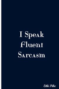 I Speak Fluent Sarcasm