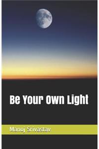Be Your Own Light