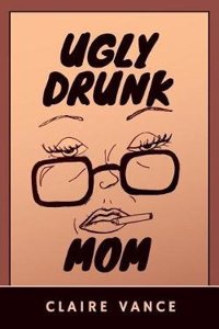 Ugly Drunk Mom