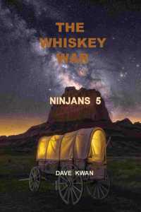 Whiskey War Ninjans 5