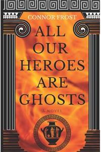 All Our Heroes Are Ghosts