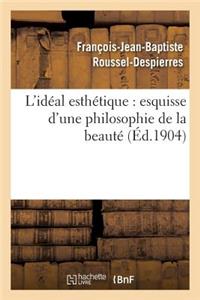 L'Idéal Esthétique: Esquisse d'Une Philosophie de la Beauté