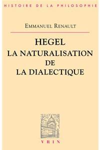 Hegel La Naturalisation de la Dialectique