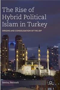 The Rise of Hybrid Political Islam in Turkey