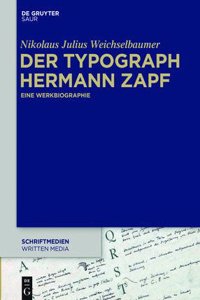 Der Typograph Hermann Zapf: Eine Werkbiografie