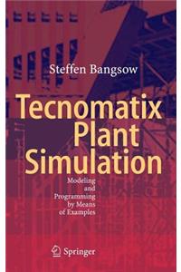 Tecnomatix Plant Simulation: Modeling and Programming by Means of Examples