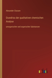 Grundriss der qualitativen chemischen Analyse: unorganischer und organischer Substanzen