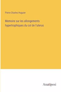 Memoire sur les allongements hypertrophiques du col de l'uterus