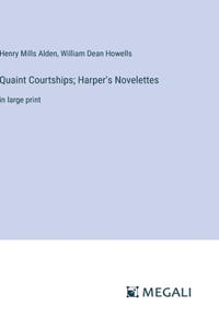 Quaint Courtships; Harper's Novelettes