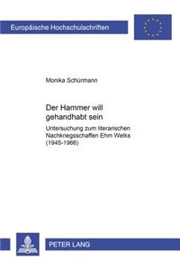 Hammer will gehandhabt sein; Untersuchung zum literarischen Nachkriegsschaffen Ehm Welks (1945-1966)