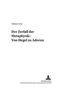 Der Zerfall Der Metaphysik: Von Hegel Zu Adorno