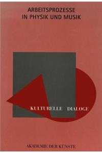 Kulturelle Dialoge- Arbeitsprozesse in Physik Und Musik: Veranstaltung Der Akademie Der Kuenste, Berlin, Am 9. Und 10. Oktober 1993