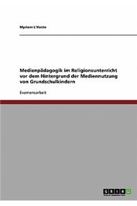 Medienpädagogik im Religionsunterricht vor dem Hintergrund der Mediennutzung von Grundschulkindern