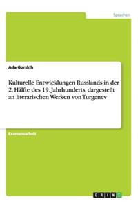 Kulturelle Entwicklungen Russlands in der 2. Hälfte des 19. Jahrhunderts, dargestellt an literarischen Werken von Turgenev