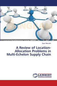 Review of Location-Allocation Problems in Multi-Echelon Supply Chain