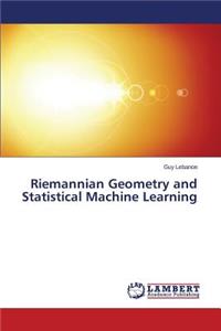Riemannian Geometry and Statistical Machine Learning