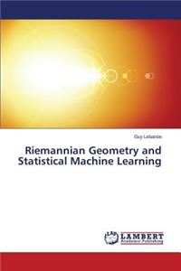 Riemannian Geometry and Statistical Machine Learning
