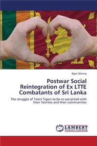 Postwar Social Reintegration of Ex LTTE Combatants of Sri Lanka