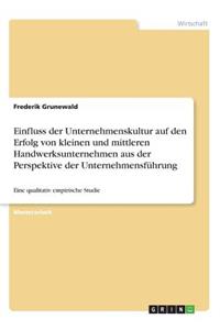 Einfluss der Unternehmenskultur auf den Erfolg von kleinen und mittleren Handwerksunternehmen aus der Perspektive der Unternehmensführung