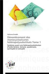 Dénombrement Des Monocycloalcanes Hétéropolysubstitués Tome 1