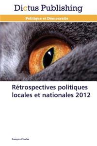 Rétrospectives Politiques Locales Et Nationales 2012