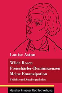 Wilde Rosen / Freischärler-Reminiszenzen / Meine Emanzipation