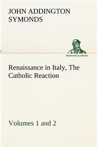 Renaissance in Italy, Volumes 1 and 2 The Catholic Reaction