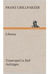 Libussa Trauerspiel in fünf Aufzügen