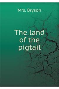 The Land of the Pigtail