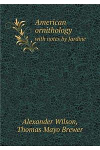 American ornithology with notes by Jardine